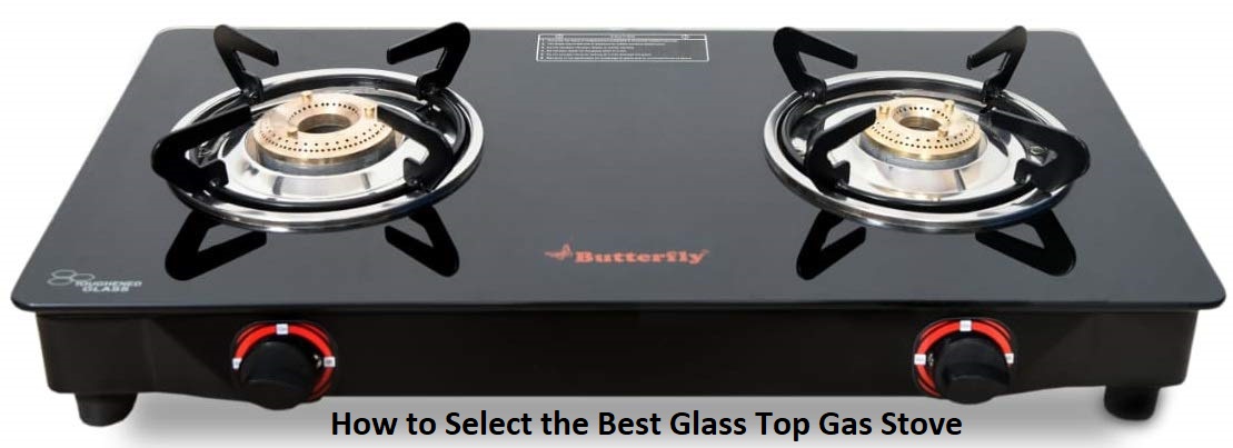 How to Select the Best Glass Top Gas Stove