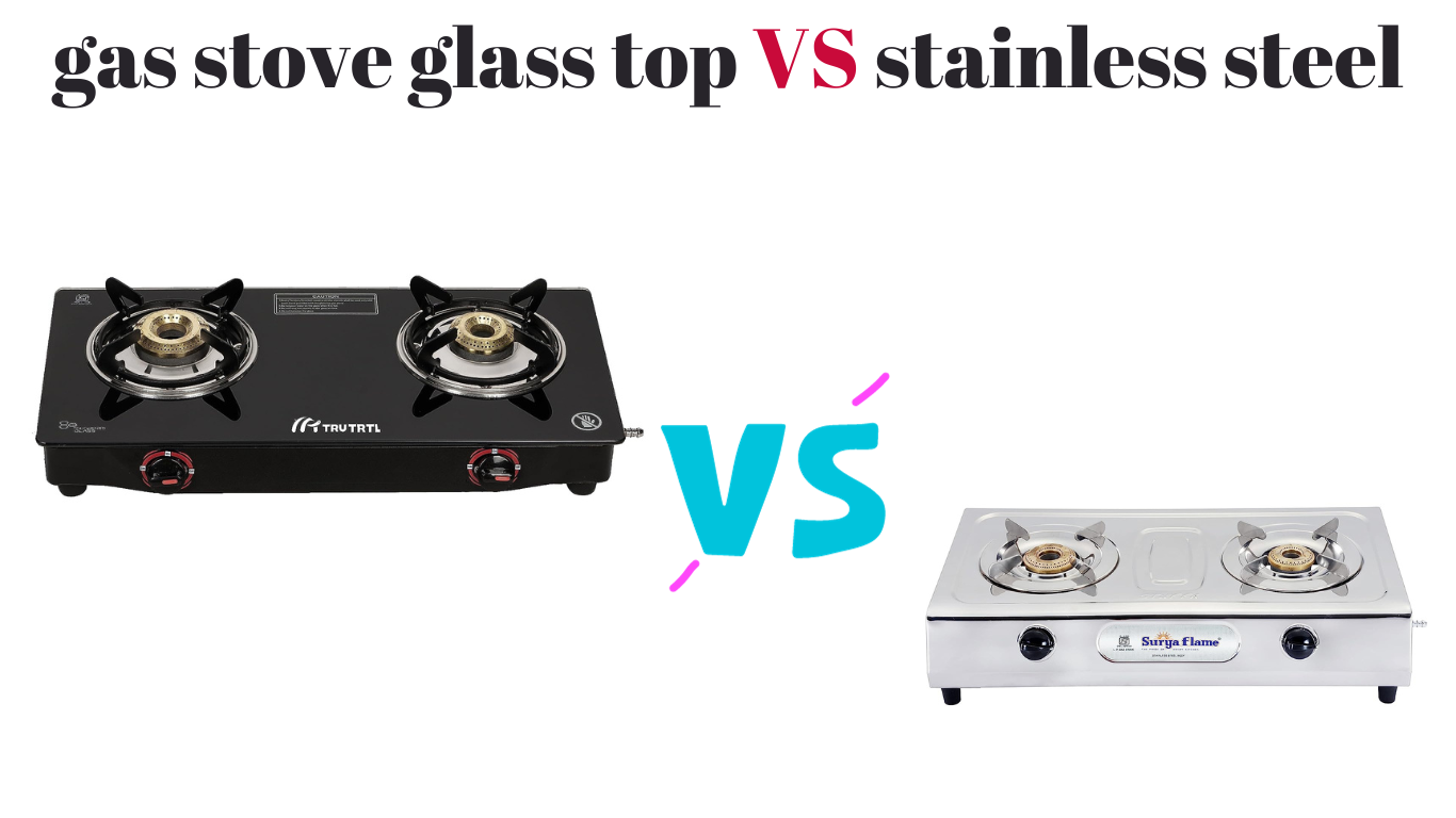 which is best gas stove glass top or stainless steel
